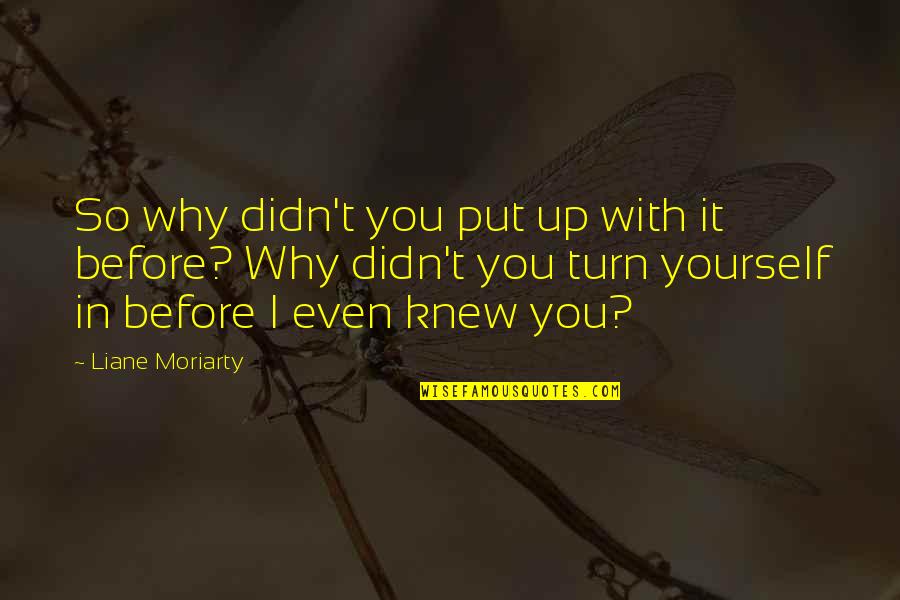 Benison Event Quotes By Liane Moriarty: So why didn't you put up with it