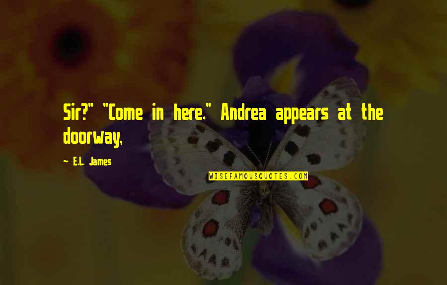 Benison Quotes By E.L. James: Sir?" "Come in here." Andrea appears at the