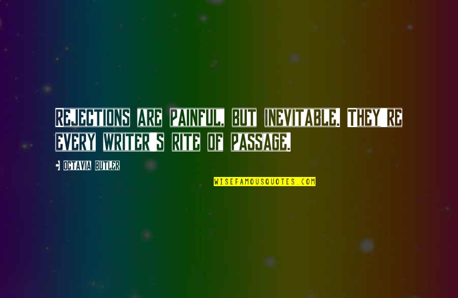 Benison Quotes By Octavia Butler: Rejections are painful, but inevitable. They're every writer's