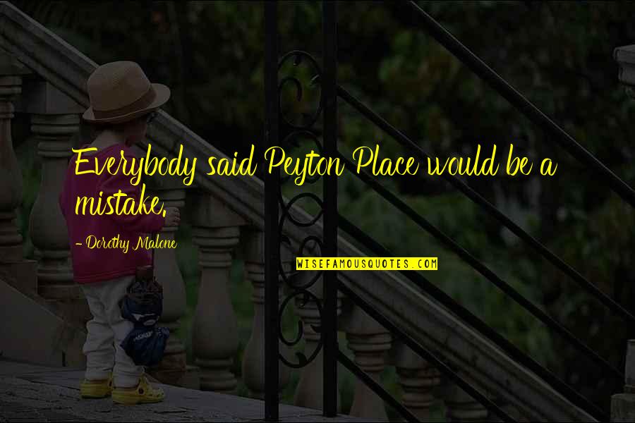 Benison Technologies Quotes By Dorothy Malone: Everybody said Peyton Place would be a mistake. Benison Technologies Quotes By Dorothy Malone: Everybody said Peyton Place would be a mistake.