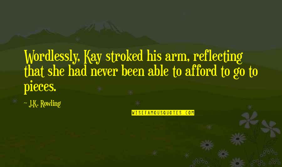 Benissez Quotes By J.K. Rowling: Wordlessly, Kay stroked his arm, reflecting that she