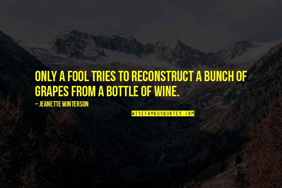Benita Quotes By Jeanette Winterson: Only a fool tries to reconstruct a bunch