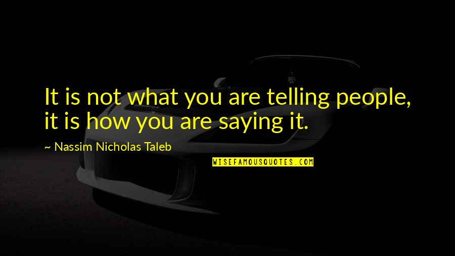 Benitas Funeral Home Quotes By Nassim Nicholas Taleb: It is not what you are telling people,