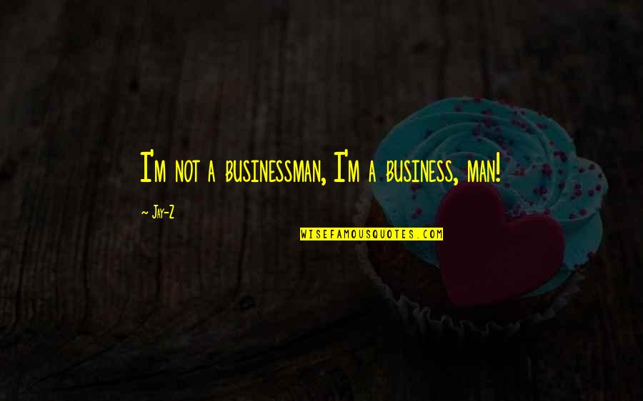 Benitez Air Quotes By Jay-Z: I'm not a businessman, I'm a business, man!