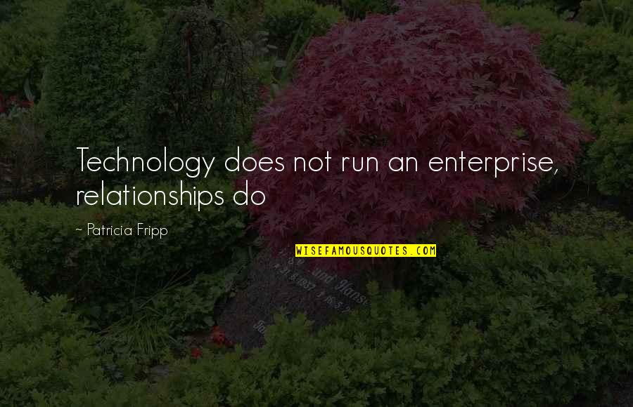 Benitez Air Quotes By Patricia Fripp: Technology does not run an enterprise, relationships do