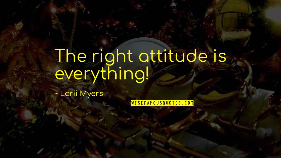 Benitez Chelsea Quotes By Lorii Myers: The right attitude is everything!