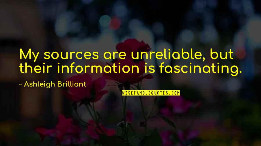 Benito Cereno Important Quotes By Ashleigh Brilliant: My sources are unreliable, but their information is