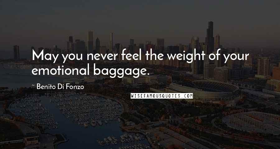 Benito Di Fonzo quotes: May you never feel the weight of your emotional baggage.