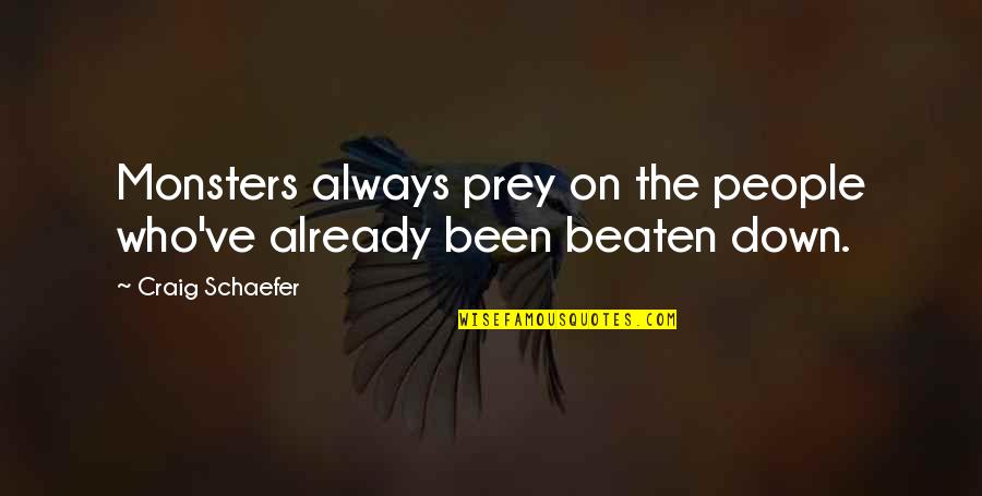 Benito Juarez Brainy Quotes By Craig Schaefer: Monsters always prey on the people who've already
