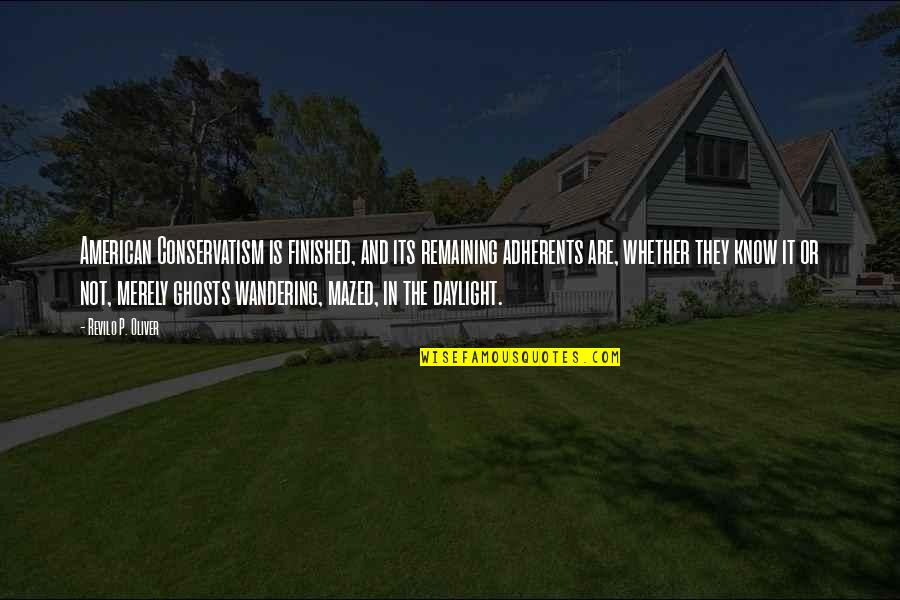 Benito Juarez Brainy Quotes By Revilo P. Oliver: American Conservatism is finished, and its remaining adherents