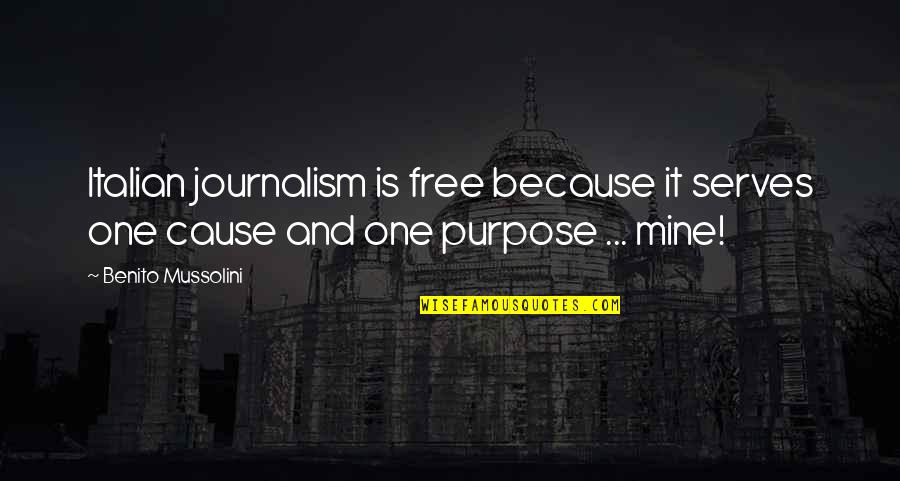 Benito Mussolini Quotes By Benito Mussolini: Italian journalism is free because it serves one