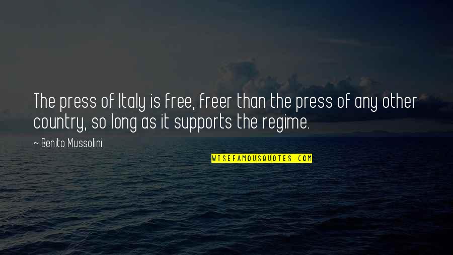 Benito Mussolini Quotes By Benito Mussolini: The press of Italy is free, freer than
