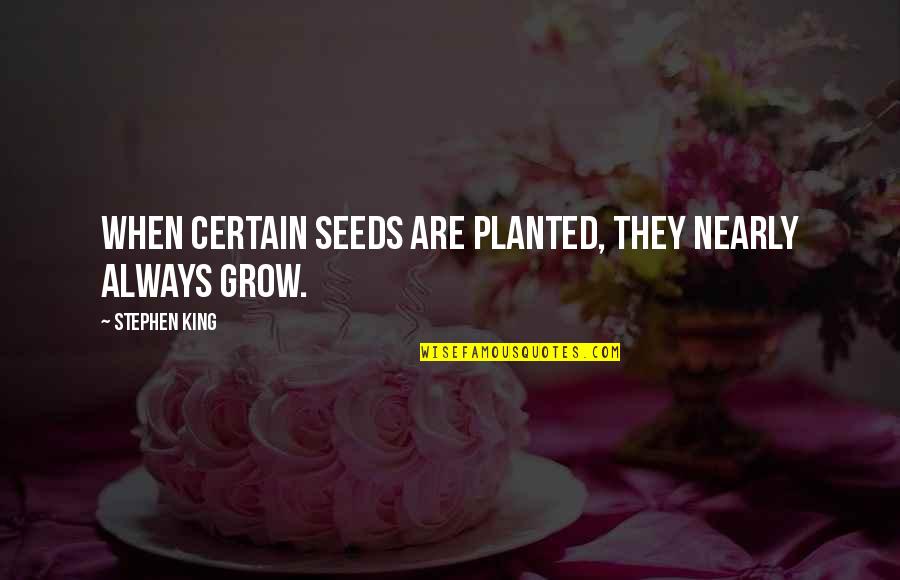 Benitoaldia Quotes By Stephen King: When certain seeds are planted, they nearly always