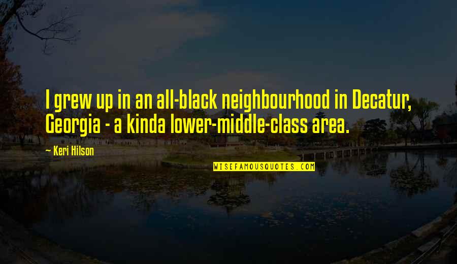 Benitos Belleville Quotes By Keri Hilson: I grew up in an all-black neighbourhood in Benitos Belleville Quotes By Keri Hilson: I grew up in an all-black neighbourhood in