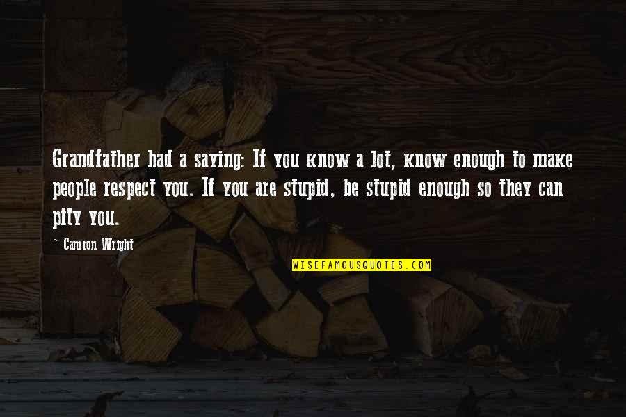 Benitos St Quotes By Camron Wright: Grandfather had a saying: If you know a