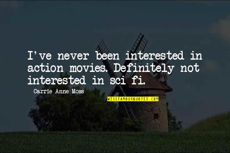 Benitos St Quotes By Carrie-Anne Moss: I've never been interested in action movies. Definitely