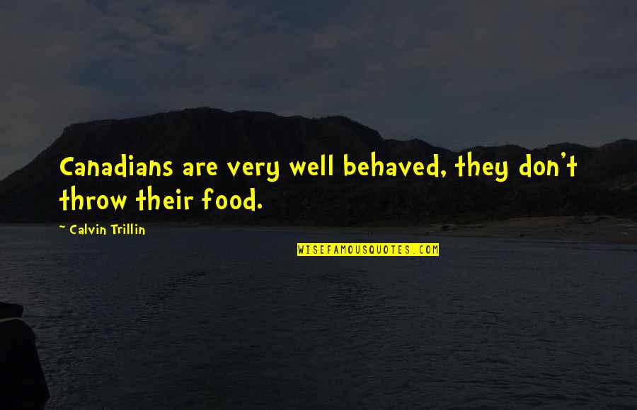Beniwal Jagbir Quotes By Calvin Trillin: Canadians are very well behaved, they don't throw