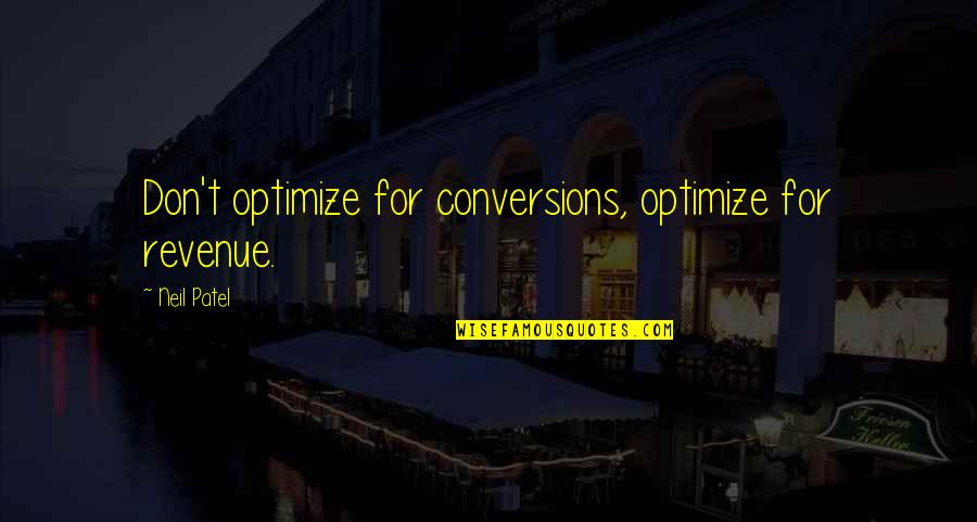 Benjam N Quotes By Neil Patel: Don't optimize for conversions, optimize for revenue.