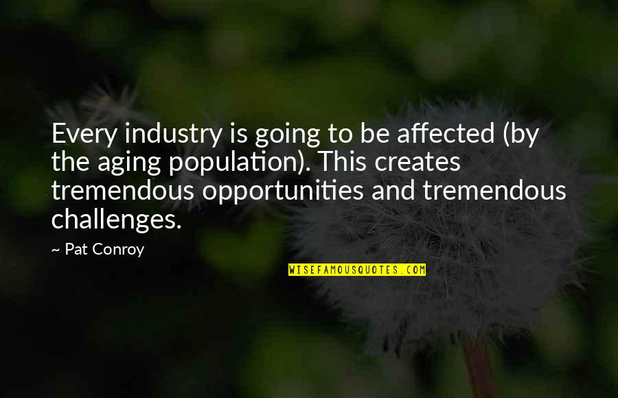 Benjamas Flower Quotes By Pat Conroy: Every industry is going to be affected (by