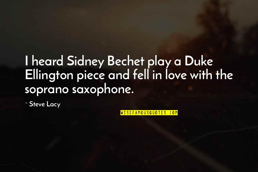 Benjamas Flower Quotes By Steve Lacy: I heard Sidney Bechet play a Duke Ellington