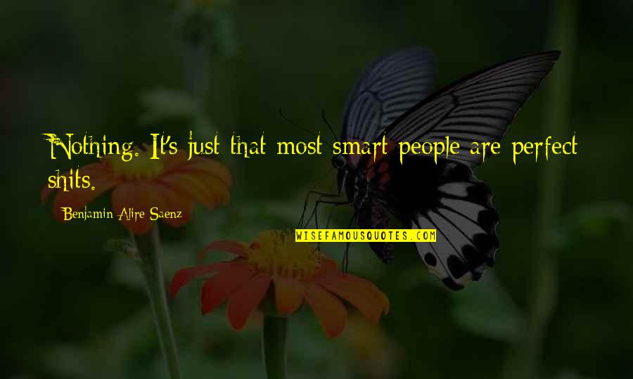 Benjamin Alire Saenz Quotes By Benjamin Alire Saenz: Nothing. It's just that most smart people are
