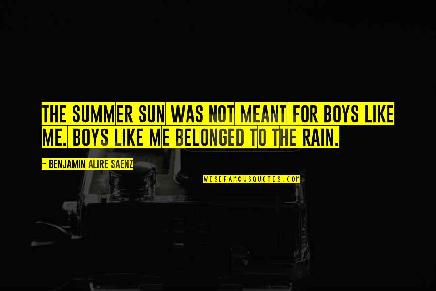 Benjamin Alire Saenz Quotes By Benjamin Alire Saenz: The summer sun was not meant for boys