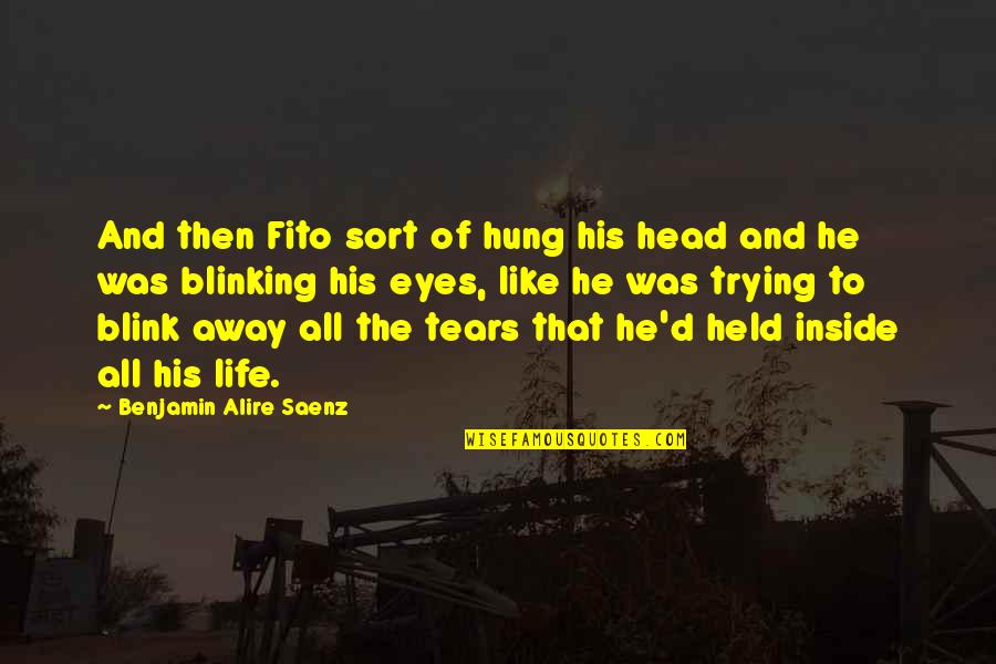 Benjamin Alire Saenz Quotes By Benjamin Alire Saenz: And then Fito sort of hung his head