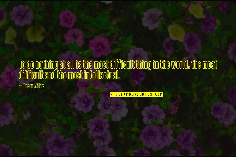 Benjamin Barber Quotes By Oscar Wilde: To do nothing at all is the most