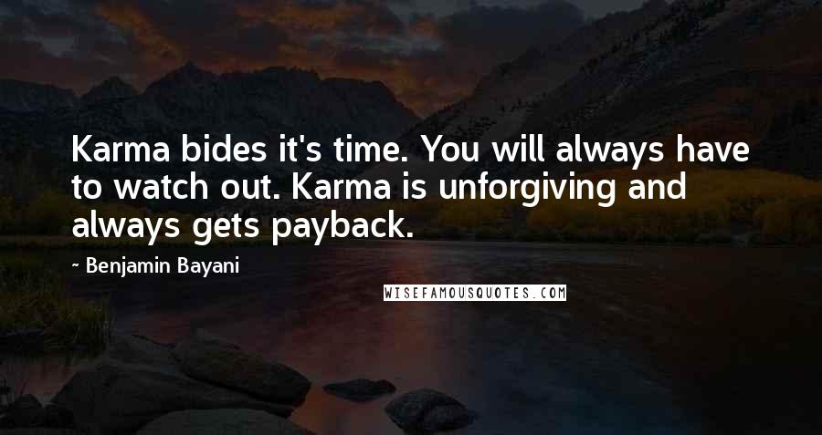 Benjamin Bayani quotes: Karma bides it's time. You will always have to watch out. Karma is unforgiving and always gets payback.