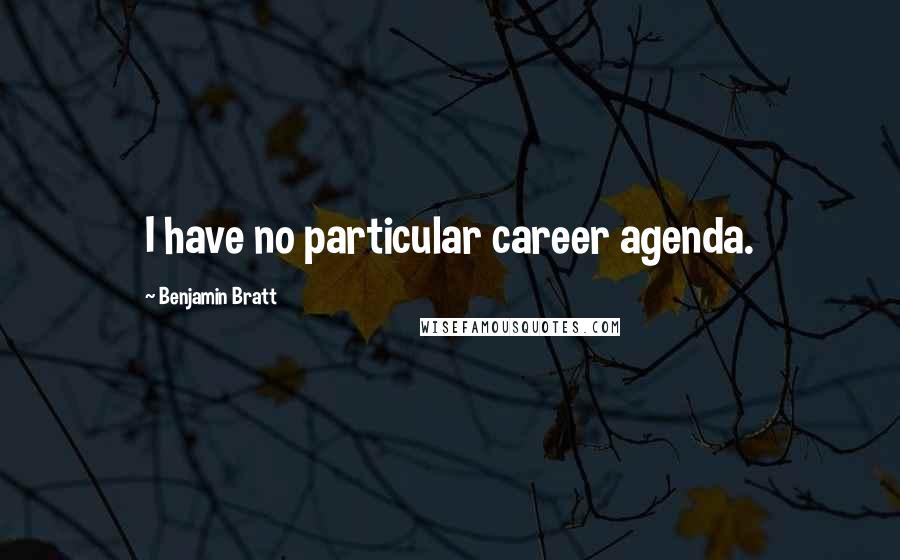 Benjamin Bratt quotes: I have no particular career agenda.