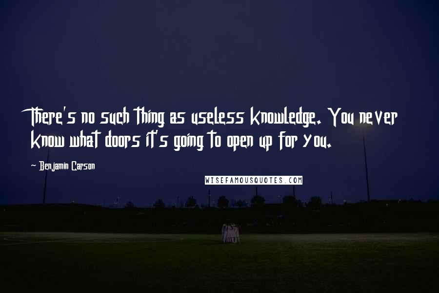 Benjamin Carson quotes: There's no such thing as useless knowledge. You never know what doors it's going to open up for you.