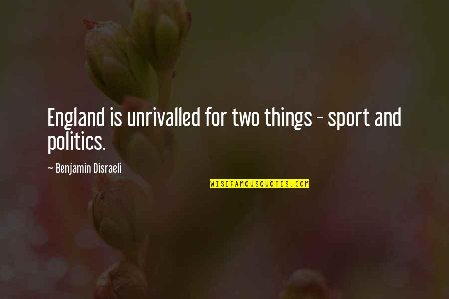 Benjamin Disraeli Quotes By Benjamin Disraeli: England is unrivalled for two things - sport