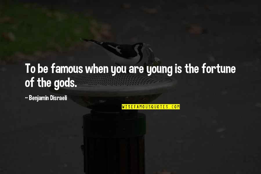 Benjamin Disraeli Quotes By Benjamin Disraeli: To be famous when you are young is