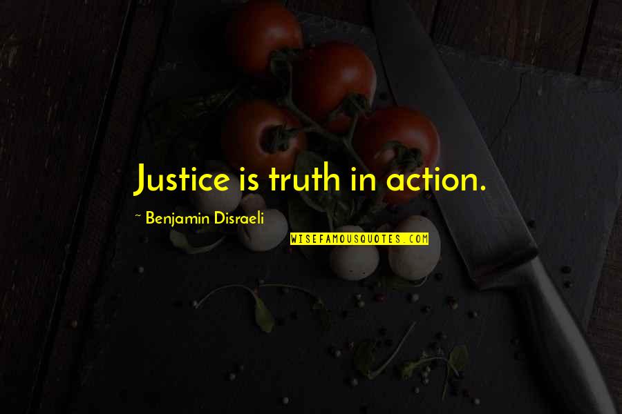Benjamin Disraeli Quotes By Benjamin Disraeli: Justice is truth in action.