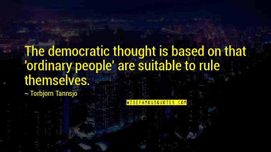 Benjamin Dover Quotes By Torbjorn Tannsjo: The democratic thought is based on that 'ordinary