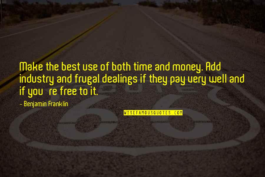 Benjamin Franklin Be Frugal Quotes By Benjamin Franklin: Make the best use of both time and
