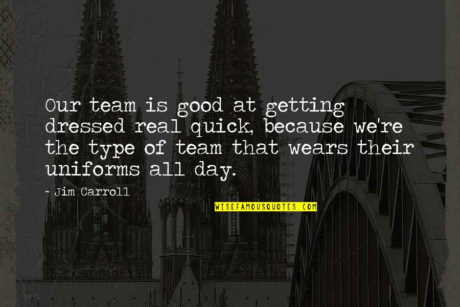 Benjamin Franklin Hang Together Quotes By Jim Carroll: Our team is good at getting dressed real