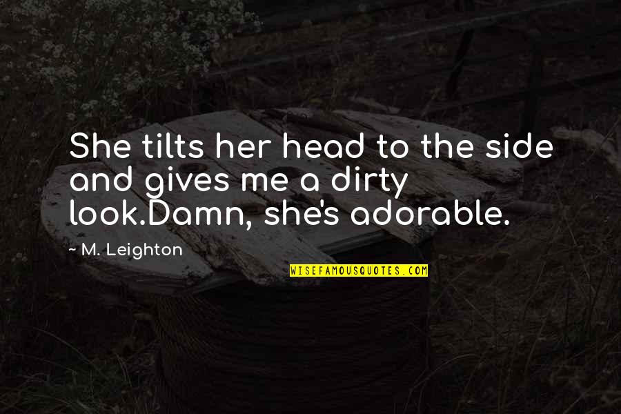 Benjamin Franklin Hawkeye Pierce Quotes By M. Leighton: She tilts her head to the side and