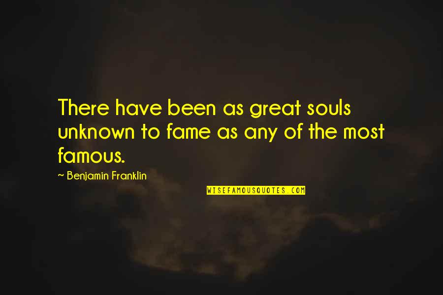 Benjamin Franklin Most Famous Quotes By Benjamin Franklin: There have been as great souls unknown to