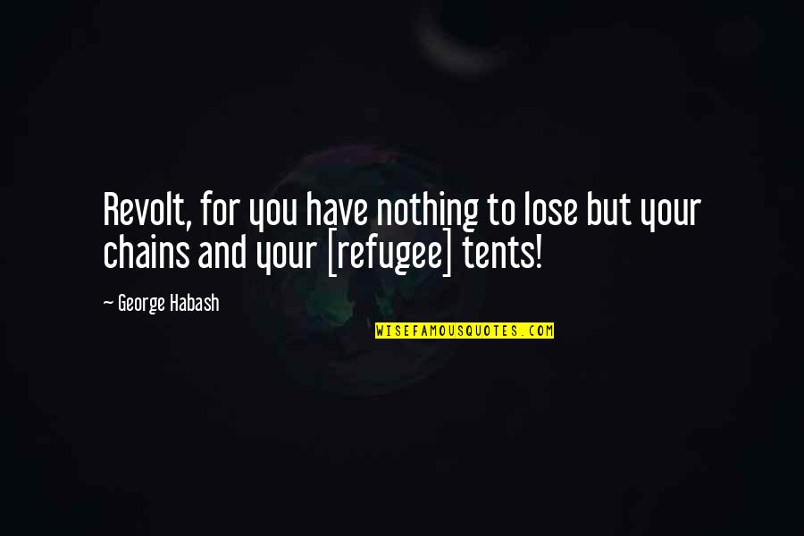 Benjamin Franklin Most Famous Quotes By George Habash: Revolt, for you have nothing to lose but