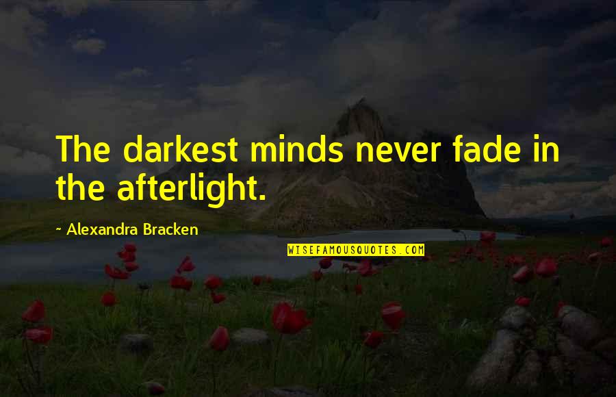 Benjamin Franklin Plumbing Quotes By Alexandra Bracken: The darkest minds never fade in the afterlight.