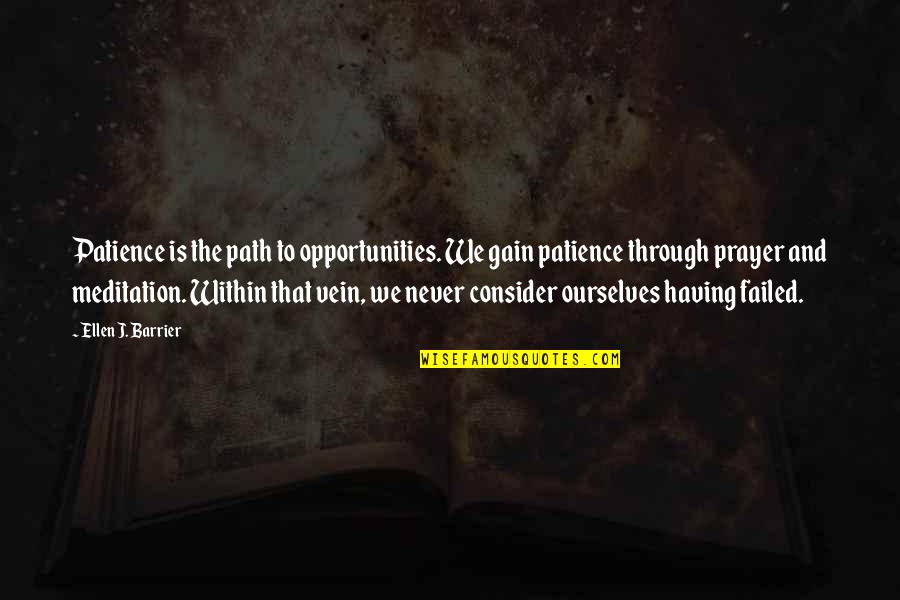 Benjamin Franklin Pursuit Of Happiness Quote Quotes By Ellen J. Barrier: Patience is the path to opportunities. We gain Benjamin Franklin Pursuit Of Happiness Quote Quotes By Ellen J. Barrier: Patience is the path to opportunities. We gain