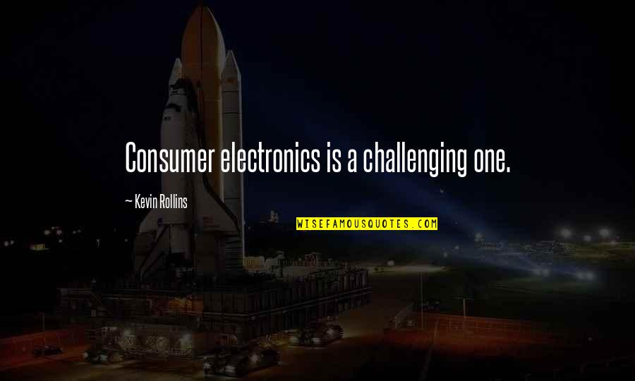Benjamin Franklin Pursuit Of Happiness Quote Quotes By Kevin Rollins: Consumer electronics is a challenging one. Benjamin Franklin Pursuit Of Happiness Quote Quotes By Kevin Rollins: Consumer electronics is a challenging one.