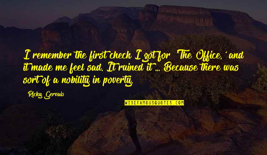 Benjamin Franklin Pursuit Of Happiness Quote Quotes By Ricky Gervais: I remember the first check I got for Benjamin Franklin Pursuit Of Happiness Quote Quotes By Ricky Gervais: I remember the first check I got for