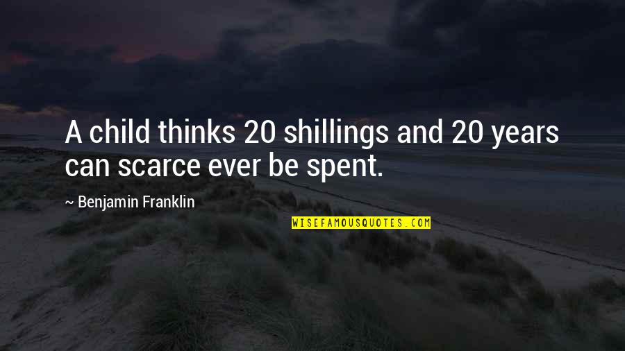 Benjamin Franklin Quotes By Benjamin Franklin: A child thinks 20 shillings and 20 years