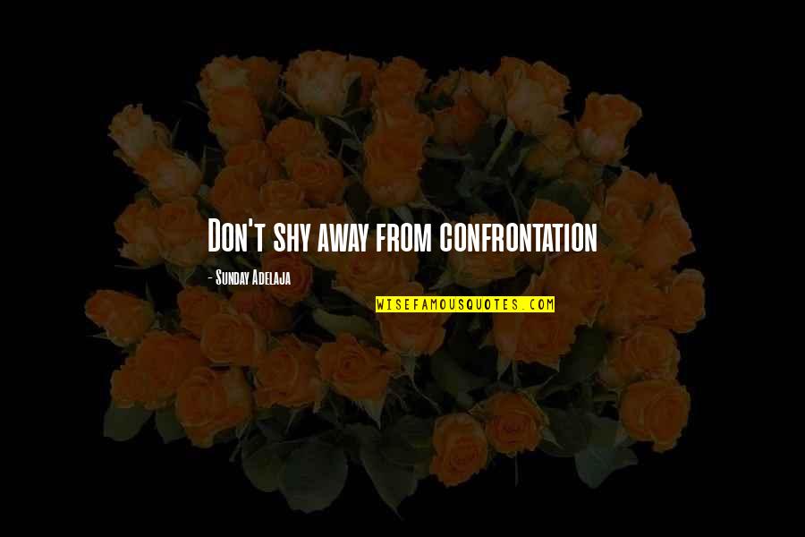 Benjamin Franklin Sparrow Quote Quotes By Sunday Adelaja: Don't shy away from confrontation