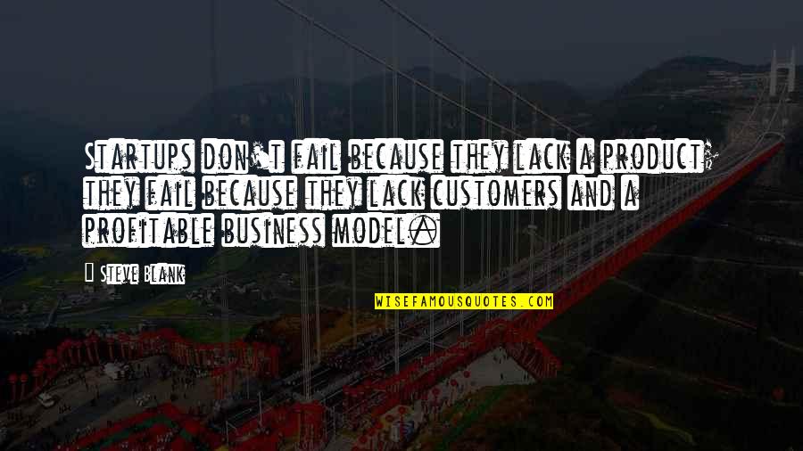 Benjamin Franklin Taxation Quotes By Steve Blank: Startups don't fail because they lack a product; Benjamin Franklin Taxation Quotes By Steve Blank: Startups don't fail because they lack a product;
