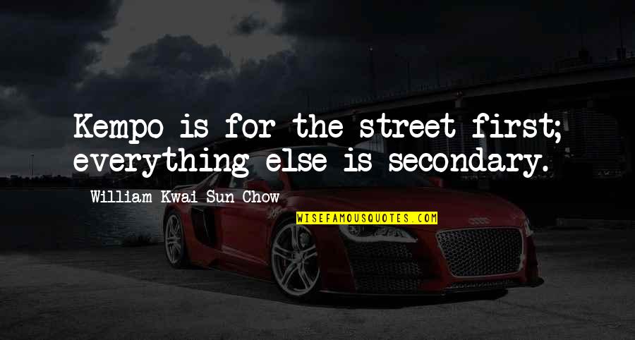 Benjamin Franklin Taxation Quotes By William Kwai Sun Chow: Kempo is for the street first; everything else Benjamin Franklin Taxation Quotes By William Kwai Sun Chow: Kempo is for the street first; everything else