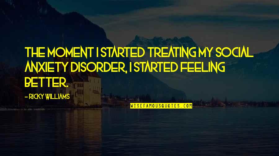 Benjamin Franklin Taxes Quote Quotes By Ricky Williams: The moment I started treating my social anxiety