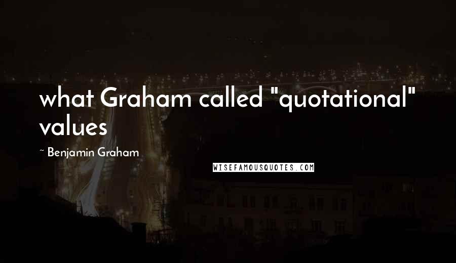 Benjamin Graham quotes: what Graham called "quotational" values